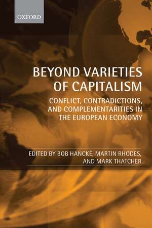 Beyond Varieties of Capitalism: Conflict, Contradictions, and Complementarities in the European Economy de Bob Hancké