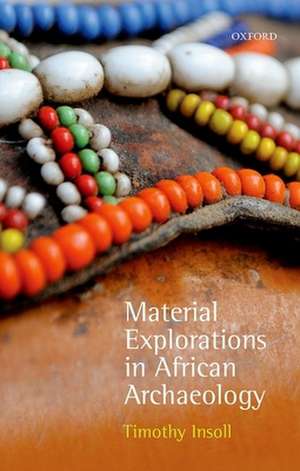 Material Explorations in African Archaeology de Timothy Insoll