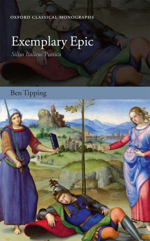 Exemplary Epic: Silius Italicus' Punica de Ben Tipping