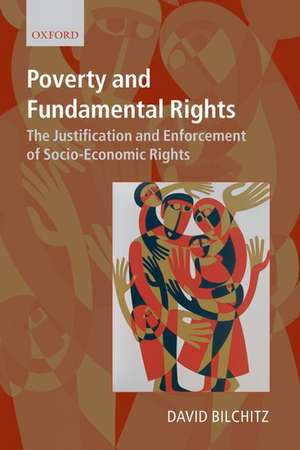 Poverty and Fundamental Rights: The Justification and Enforcement of Socio-economic Rights de David Bilchitz