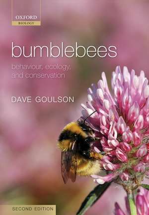 Bumblebees: Behaviour, Ecology, and Conservation de Dave Goulson