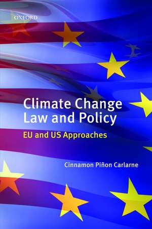 Climate Change Law and Policy: EU and US Approaches de Cinnamon P. Carlarne