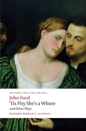 'Tis Pity She's a Whore and Other Plays de John Ford