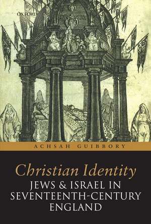 Christian Identity, Jews, and Israel in 17th-Century England de Achsah Guibbory