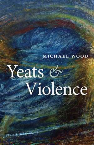 Yeats and Violence de Michael Wood