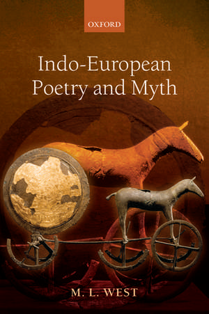 Indo-European Poetry and Myth de M. L. West