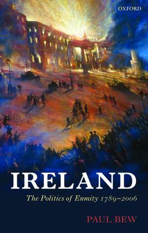 Ireland: The Politics of Enmity 1789-2006 de Paul Bew