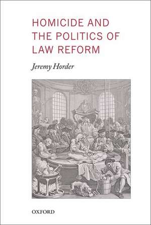 Homicide and the Politics of Law Reform de Jeremy Horder