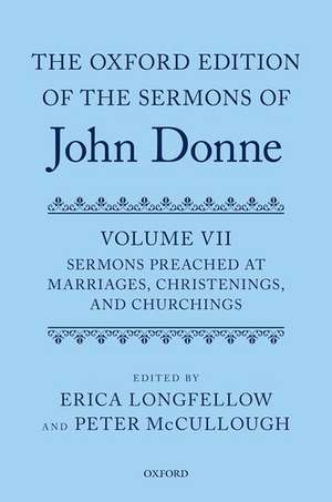 The Oxford Edition of the Sermons of John Donne, Volume VII: Sermons Preached at Marriages, Christenings, and Churchings de Peter McCullough