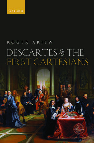 Descartes and the First Cartesians de Roger Ariew