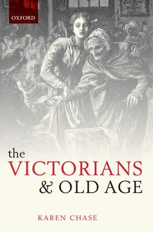 The Victorians and Old Age de Karen Chase