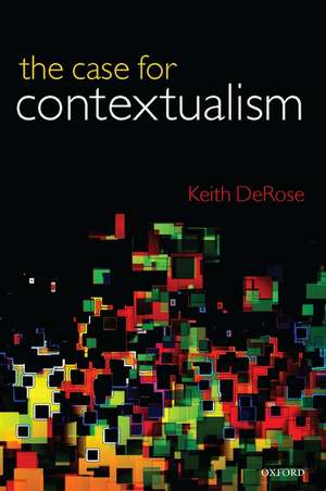 The Case for Contextualism: Knowledge, Skepticism, and Context, Vol. 1 de Keith DeRose