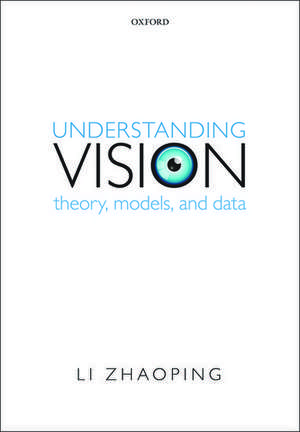 Understanding Vision: Theory, Models, and Data de Li Zhaoping