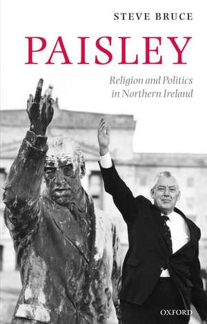 Paisley: Religion and Politics in Northern Ireland de Steve Bruce