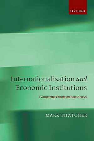 Internationalisation and Economic Institutions: Comparing the European Experience de Mark Thatcher