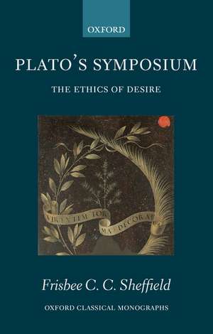 Plato's Symposium: The Ethics of Desire de Frisbee Sheffield