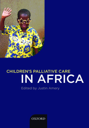 Children's Palliative Care in Africa de Justin Amery