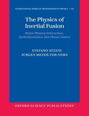 The Physics of Inertial Fusion: Beam Plasma Interaction, Hydrodynamics, Hot Dense Matter de Stefano Atzeni