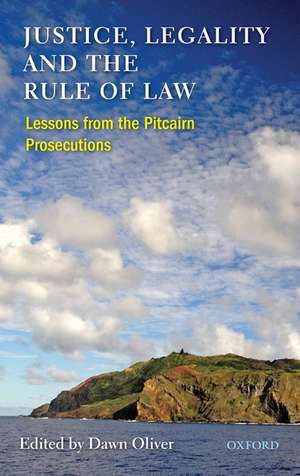 Justice, Legality and the Rule of Law: Lessons from the Pitcairn Prosecutions de Dawn Oliver