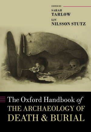 The Oxford Handbook of the Archaeology of Death and Burial de Sarah Tarlow