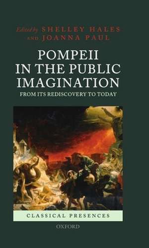 Pompeii in the Public Imagination from its Rediscovery to Today de Shelley Hales