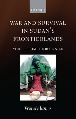 War and Survival in Sudan's Frontierlands: Voices from the Blue Nile de Wendy James