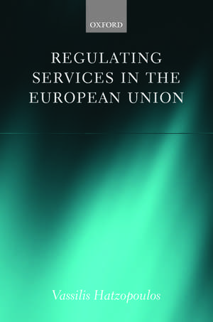 Regulating Services in the European Union de Vassilis Hatzopoulos