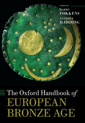 The Oxford Handbook of the European Bronze Age de Anthony Harding