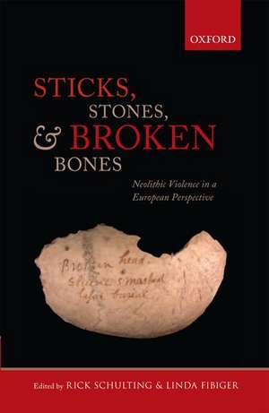 Sticks, Stones, and Broken Bones: Neolithic Violence in a European Perspective de Rick J. Schulting