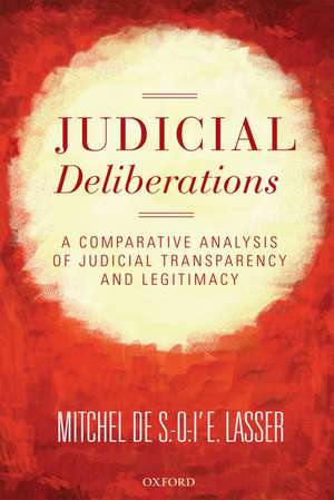 Judicial Deliberations: A Comparative Analysis of Transparency and Legitimacy de Mitchel de S.-O.-l'E. Lasser