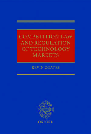 Competition Law and Regulation of Technology Markets de Kevin Coates