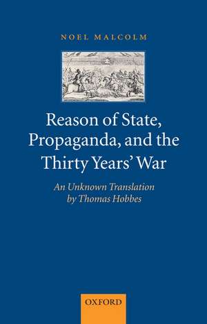 Reason of State, Propaganda, and the Thirty Years' War: An Unknown Translation by Thomas Hobbes de Noel Malcolm