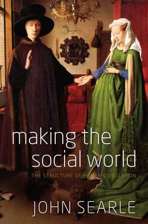 Making the Social World: The Structure of Human Civilization de John Searle