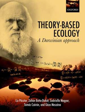 Theory-Based Ecology: A Darwinian approach de Liz Pásztor