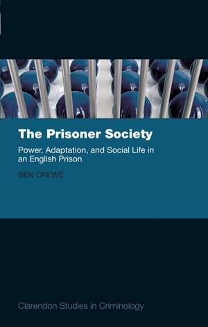 The Prisoner Society: Power, Adaptation and Social Life in an English Prison de Ben Crewe