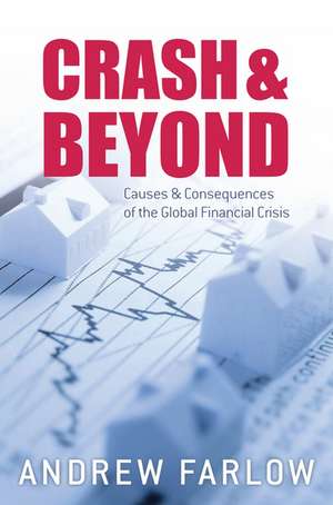 Crash and Beyond: Causes and Consequences of the Global Financial Crisis de Andrew Farlow