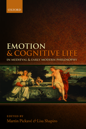 Emotion and Cognitive Life in Medieval and Early Modern Philosophy de Martin Pickavé