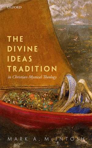 The Divine Ideas Tradition in Christian Mystical Theology de Mark A. McIntosh