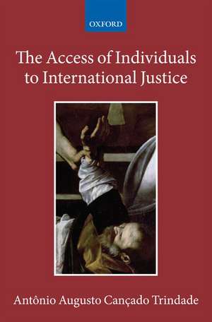 The Access of Individuals to International Justice de Antônio Augusto Cançado Trindade