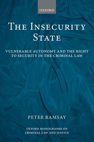 The Insecurity State: Vulnerable Autonomy and the Right to Security in the Criminal Law de Peter Ramsay