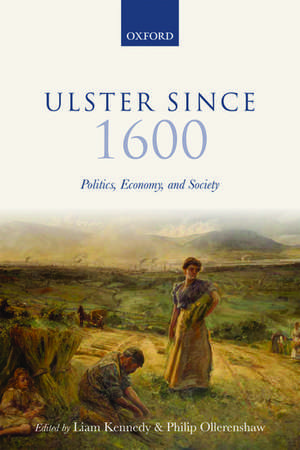 Ulster Since 1600: Politics, Economy, and Society de Liam Kennedy