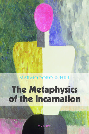 The Metaphysics of the Incarnation de Anna Marmodoro