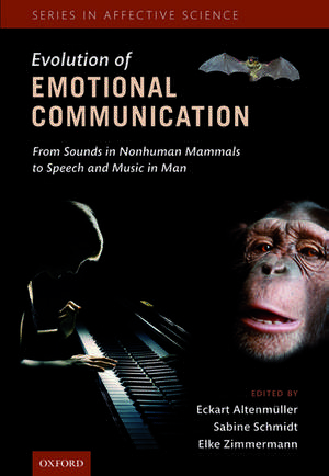 The Evolution of Emotional Communication: From Sounds in Nonhuman Mammals to Speech and Music in Man de Eckart Altenmüller