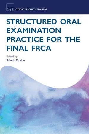 Structured Oral Examination Practice for the Final FRCA de Rakesh Tandon