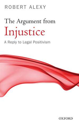 The Argument from Injustice: A Reply to Legal Positivism de Robert Alexy