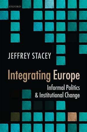 Integrating Europe: Informal Politics and Institutional Change de Jeffrey Stacey