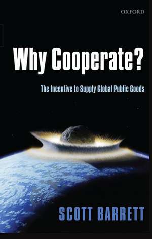 Why Cooperate?: The Incentive to Supply Global Public Goods de Scott Barrett