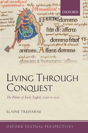 Living Through Conquest: The Politics of Early English, 1020-1220 de Elaine Treharne