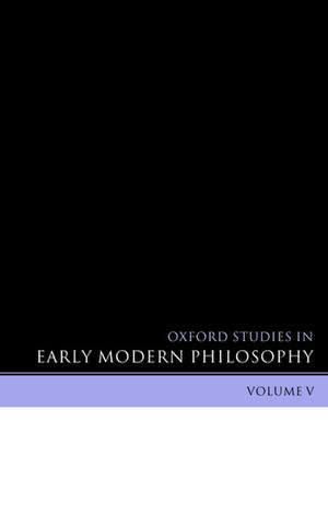 Oxford Studies in Early Modern Philosophy Volume V de Daniel Garber