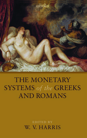 The Monetary Systems of the Greeks and Romans de W. V. Harris